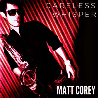 Careless Whisper by Matt Corey