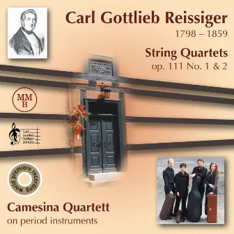 Carl Gottlieb Reissiger: String Quartets op. 111 No. 1 & 2 by Carl Gottlieb Reissiger