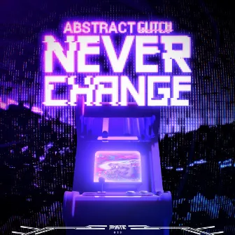 Never Change by Abstract Glitch