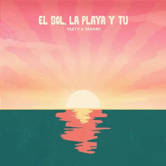 El Sol, La Playa Y Tú by Tazty