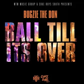 Ball Till Its Over by Bugzie The Don