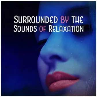 Surrounded by the Sounds of Relaxation - Collection for Massage, Spa, Meditation, Yoga & Sleep by Relaxing Distraction Therapy Zone