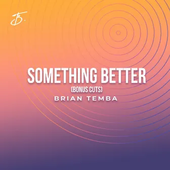 Something Better (Bonus Cuts) by Brian Temba