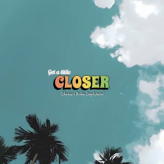 Closer by Robin Singh Patial