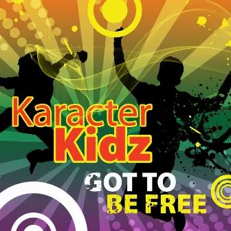 Got To Be Free by Karacter Kidz