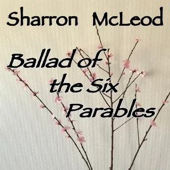 Ballad of the Six Parables by Sharron McLeod