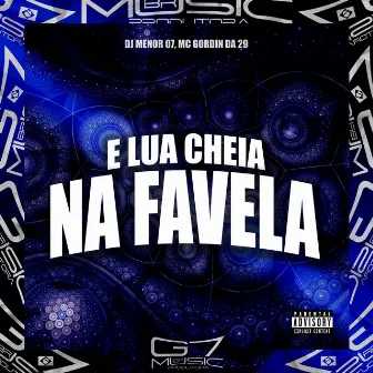 E Lua Cheia na Favela by MC GORDIN DA 29