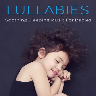 Lullabies: Soothing Sleeping Music For Babies by Sleep Baby Sleep