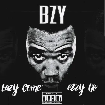 Eazy Come Ezzy Go by BZY