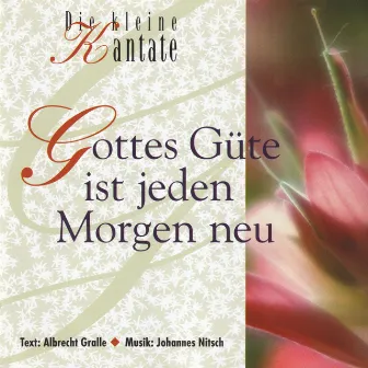 Gottes Güte ist jeden Morgen neu - Die kleine Kantate by Albrecht Gralle