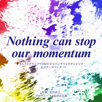 Nothing can stop our momentum by 近谷直之