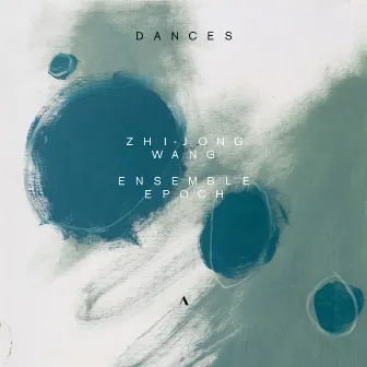 Dances | Zhi-Jong Wang & Ensemble Epoch by Zhi-Jong Wang