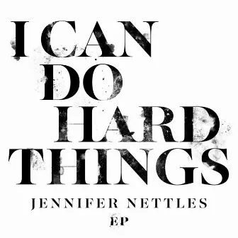 I Can Do Hard Things EP by Jennifer Nettles