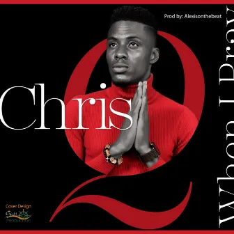 WHEN I PRAY by Chris Q