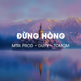 Đừng Hòng by MTRI Prod