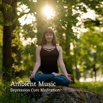 Ambient Music: Depression Cure Meditation by Meditation Chakras