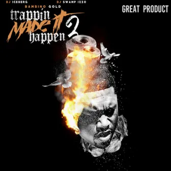 Trappin Made It Happen 2 (Great Product) by DJ Swamp Izzo