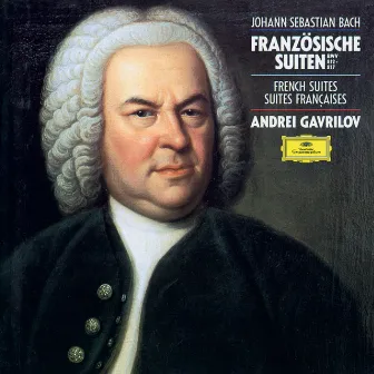 J.S. Bach: French Suites Nos. 1-6 (Andrei Gavrilov — Complete Recordings on Deutsche Grammophon, Vol. 2) by Andrei Gavrilov