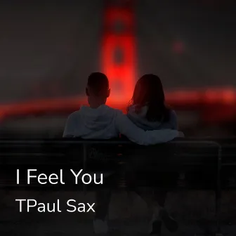 I Feel You by TPaul Sax