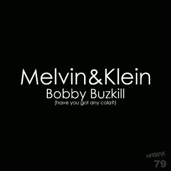 Bobby Buzzkill (Have You Got Any Cola?) by Melvin and Klein