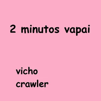 2 Minutos Vapai by Crawler