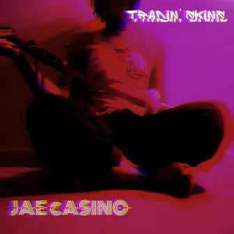 Tradin' Skins by JAE CASINO