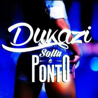 Solta o Ponto by Dukazi