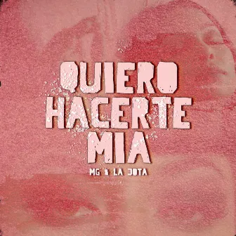 Quiero Hacerte Mia by Mg & La Jota