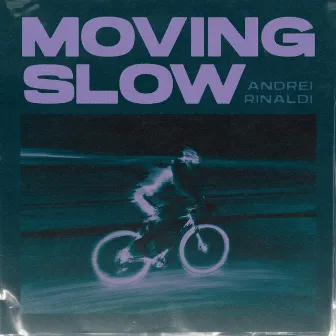 Moving Slow by Andrei Rinaldi