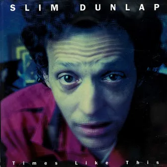 Times Like This by Slim Dunlap