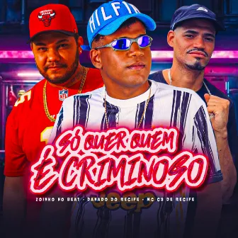 Só Quer Quem É Criminoso by Mc C3 do Recife