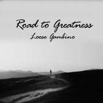 Road to Greatness by Loose Gambino