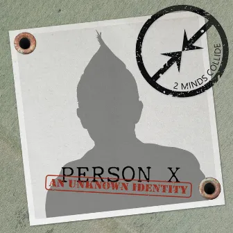 Person X (An Unknown Identity) by Two Minds Collide