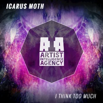 I Think Too Much - Single by Icarus Moth