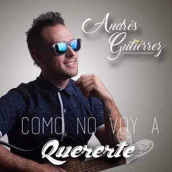 Como No Voy a Quererte by Andrés Gutiérrez