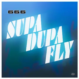 Supa-Dupa-Fly (Remastered Edition) by 666