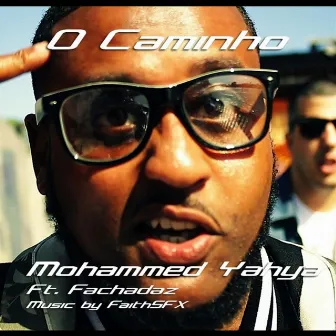 O Caminho (feat. Fachadaz & Faith SFX) by Mohammed Yahya