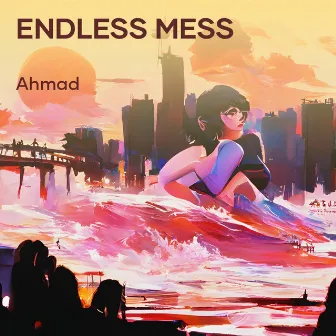 Endless Mess by Ahmad