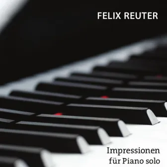 Impressionen für Piano solo by Felix Reuter