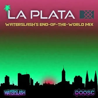 La Plata (WaterSlash's End-of-the-World Mix) by WaterSlash