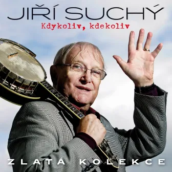 Kdykoliv, Kdekoliv (Zlatá Kolekce) by Jiří Suchý