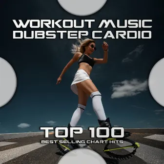 Workout Music Dubstep Cardio Top 100 Best Selling Chart Hits by Psydub