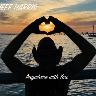 Anywhere with You by Jeff Harris