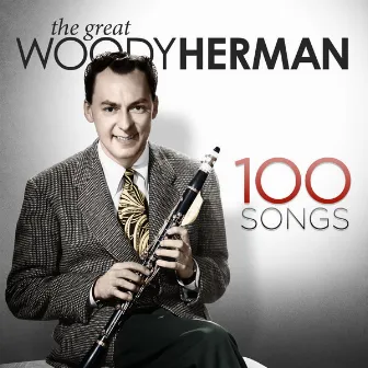 The Great Woody Herman - 100 Songs by Woody Herman