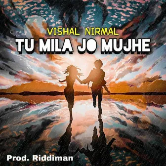 Tu Mila Jo Mujhe by Vishal Nirmal