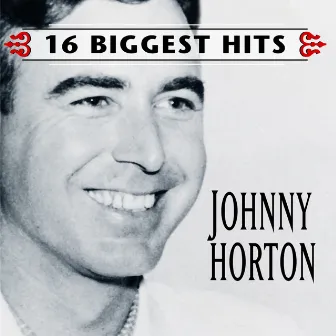 Johnny Horton - 16 Biggest Hits by Johnny Horton