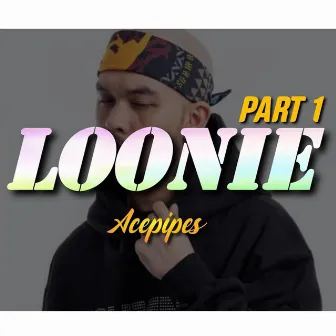 Loonie Pt. 1 by Acepipes