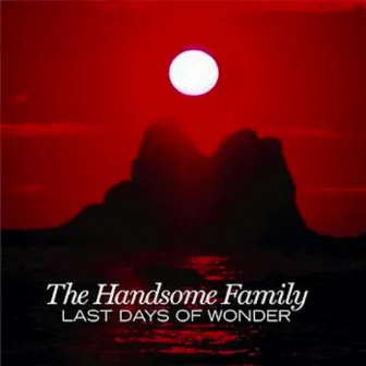 Last Days of Wonder by The Handsome Family