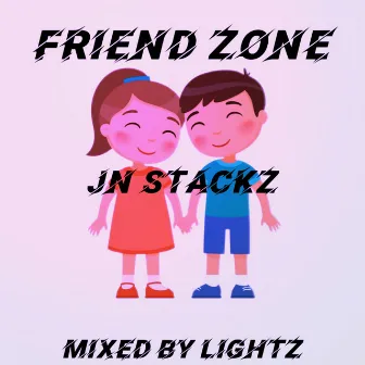 FRIEND ZONE by JN STACKZ