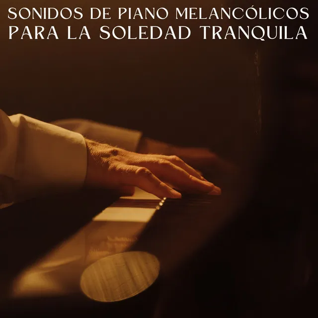 Sonidos De Piano Melancólicos Para La Soledad Tranquila